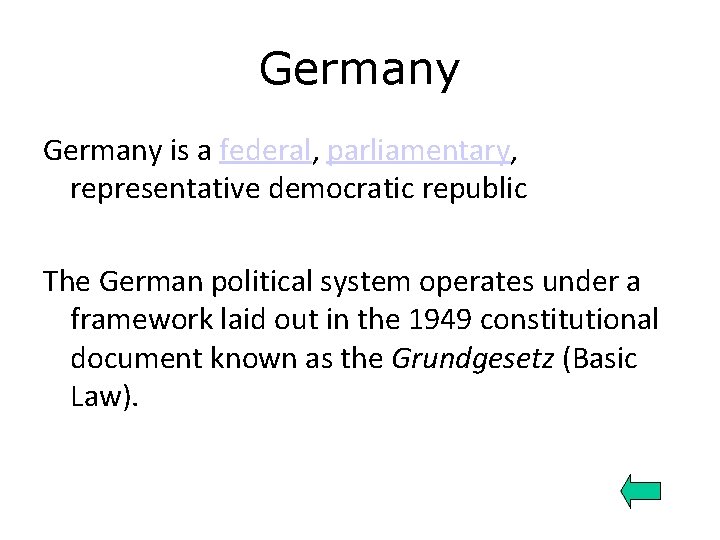 Germany is a federal, parliamentary, representative democratic republic The German political system operates under