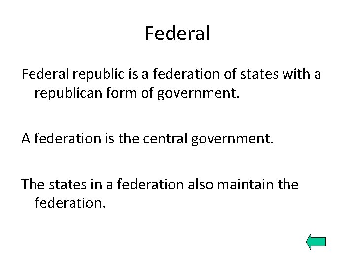 Federal republic is a federation of states with a republican form of government. A