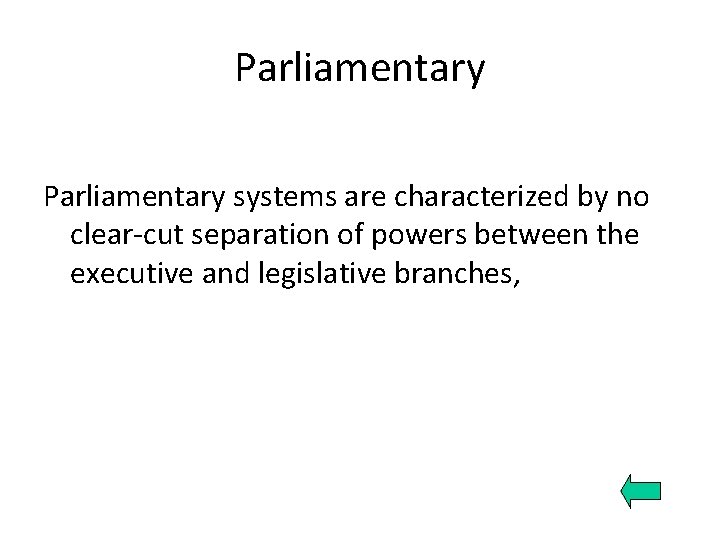 Parliamentary systems are characterized by no clear-cut separation of powers between the executive and