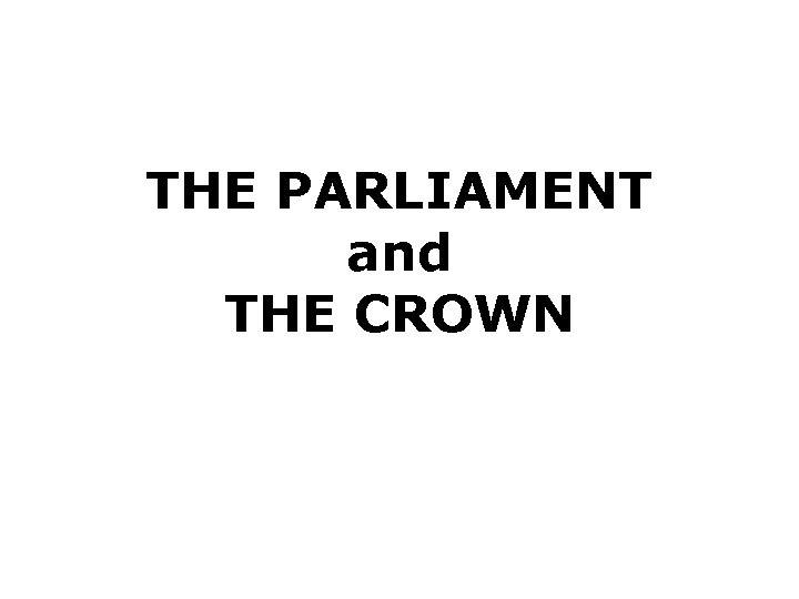 THE PARLIAMENT and THE CROWN 
