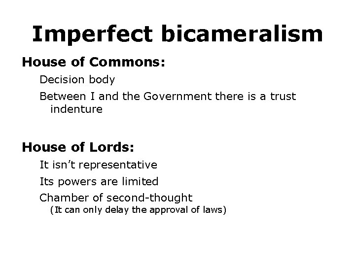 Imperfect bicameralism House of Commons: Decision body Between I and the Government there is