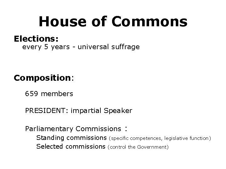 House of Commons Elections: every 5 years - universal suffrage Composition: 659 members PRESIDENT: