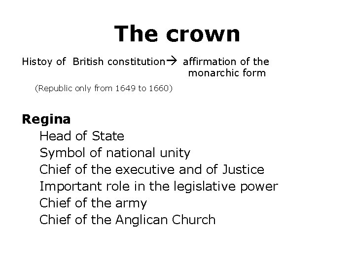 The crown Histoy of British constitution affirmation of the monarchic form (Republic only from