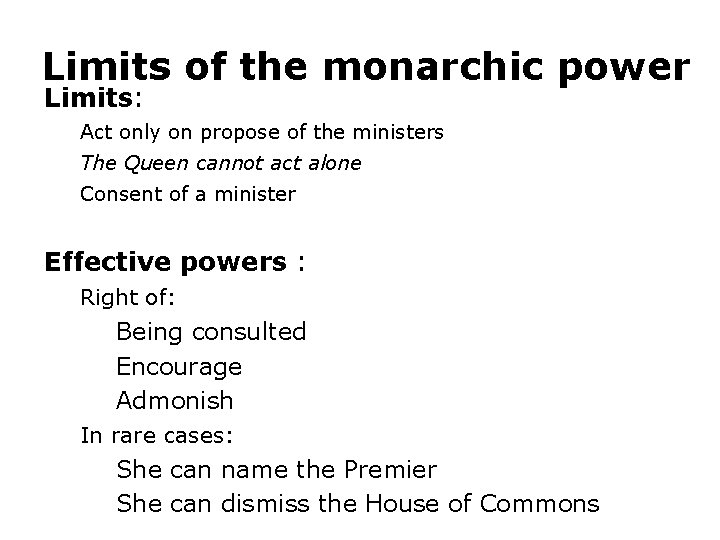 Limits of the monarchic power Limits: Act only on propose of the ministers The