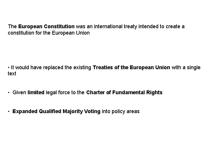 The European Constitution was an international treaty intended to create a constitution for the