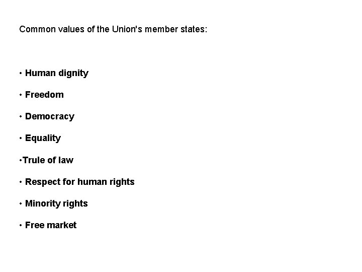 Common values of the Union's member states: • Human dignity • Freedom • Democracy