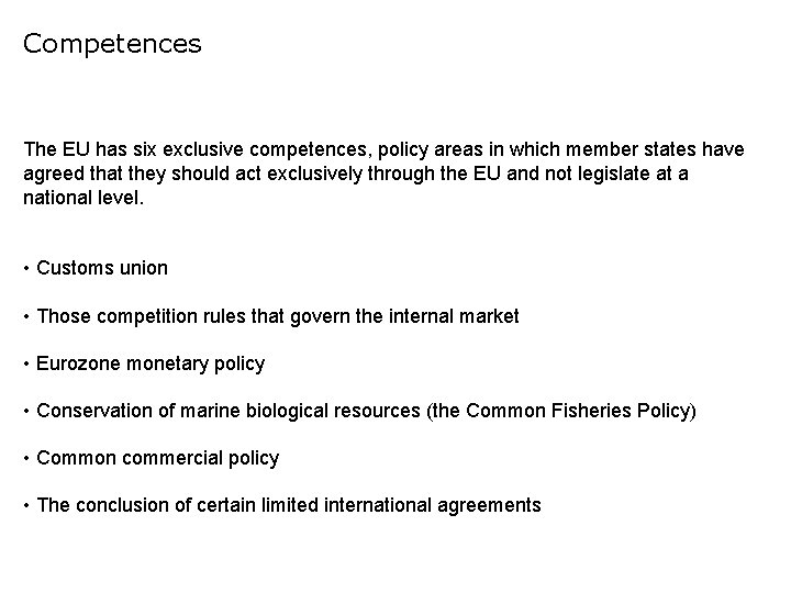 Competences The EU has six exclusive competences, policy areas in which member states have