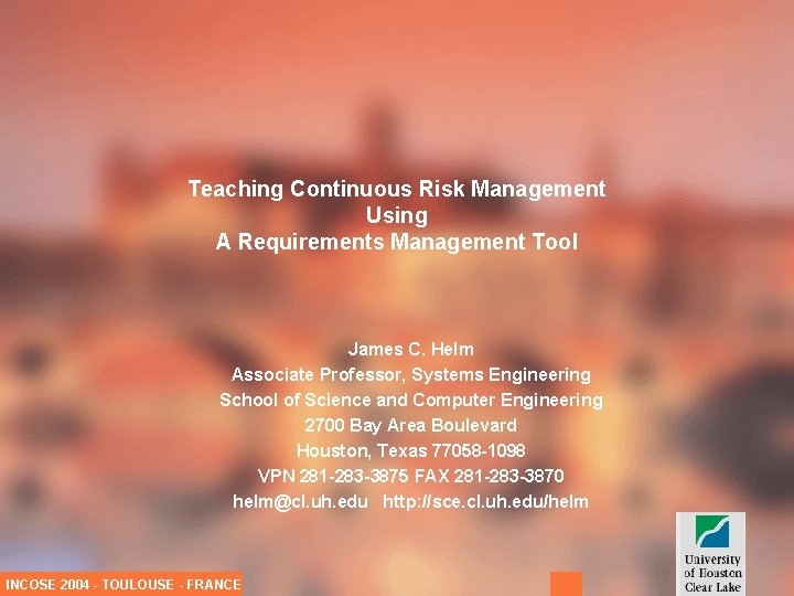 Teaching Continuous Risk Management Using A Requirements Management Tool James C. Helm Associate Professor,