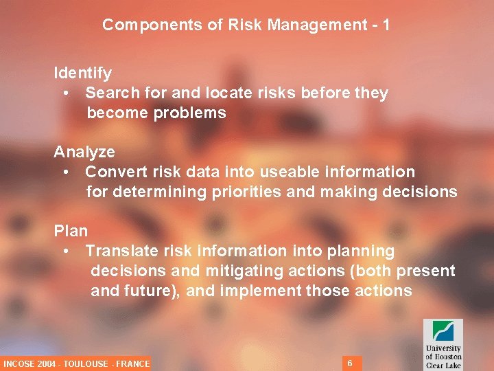 Components of Risk Management - 1 Identify • Search for and locate risks before