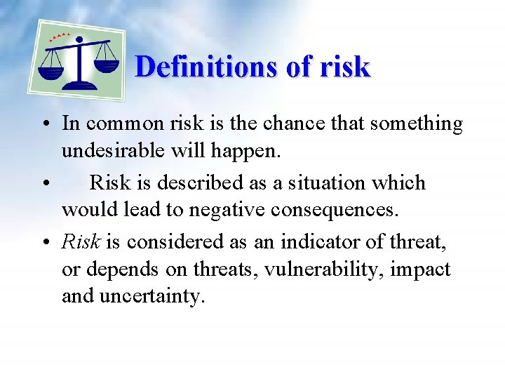 Definitions of risk • In common risk is the chance that something undesirable will Definitions of risk • In common risk is the chance that something undesirable will