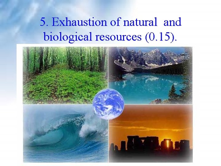 5. Exhaustion of natural and biological resources (0. 15). 5. Exhaustion of natural and biological resources (0. 15).