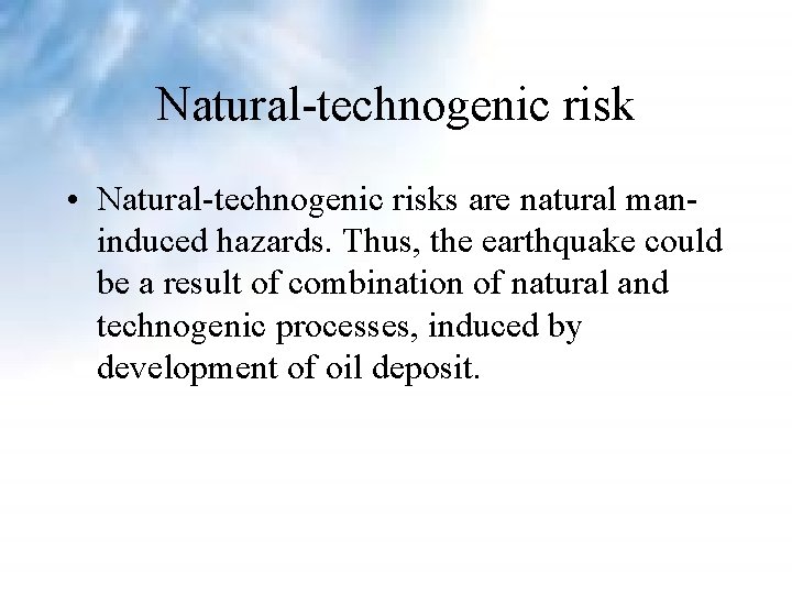Natural-technogenic risk • Natural-technogenic risks are natural maninduced hazards. Thus, the earthquake could be Natural-technogenic risk • Natural-technogenic risks are natural maninduced hazards. Thus, the earthquake could be