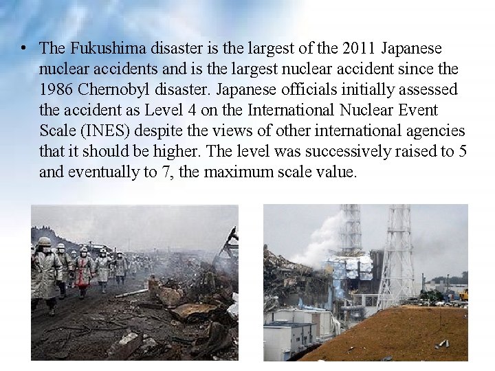 • The Fukushima disaster is the largest of the 2011 Japanese nuclear accidents • The Fukushima disaster is the largest of the 2011 Japanese nuclear accidents