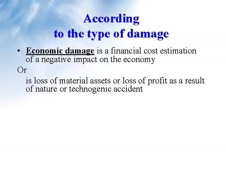 According to the type of damage • Economic damage is a financial cost estimation According to the type of damage • Economic damage is a financial cost estimation