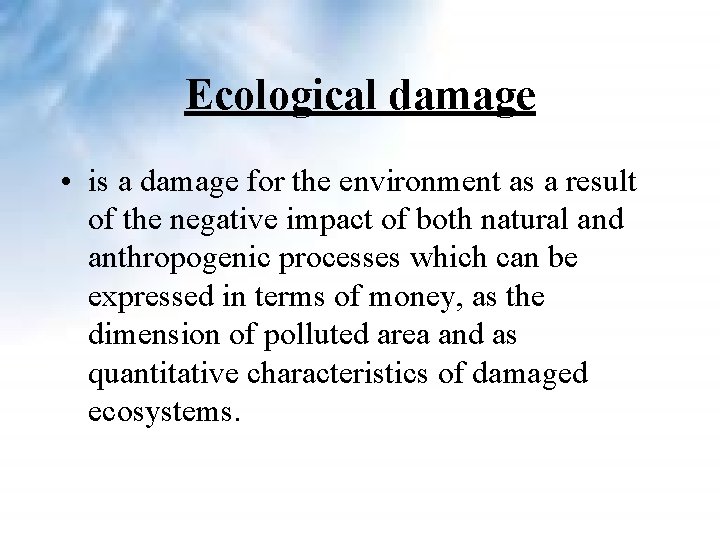 Ecological damage • is a damage for the environment as a result of the Ecological damage • is a damage for the environment as a result of the
