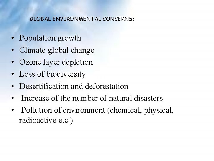 GLOBAL ENVIRONMENTAL CONCERNS: • • Population growth Climate global change Ozone layer depletion Loss GLOBAL ENVIRONMENTAL CONCERNS: • • Population growth Climate global change Ozone layer depletion Loss