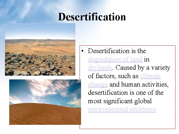 Desertification • Desertification is the degradation of land in drylands. Caused by a variety Desertification • Desertification is the degradation of land in drylands. Caused by a variety
