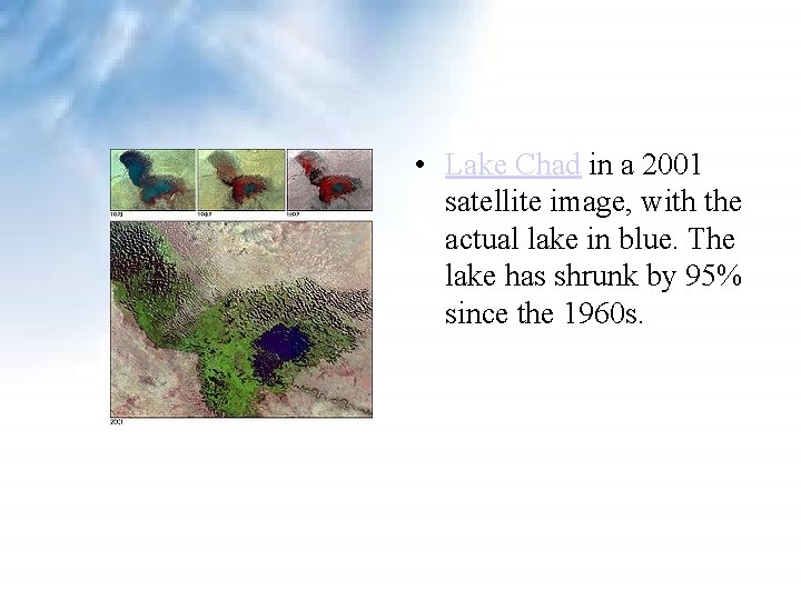 • Lake Chad in a 2001 satellite image, with the actual lake in • Lake Chad in a 2001 satellite image, with the actual lake in