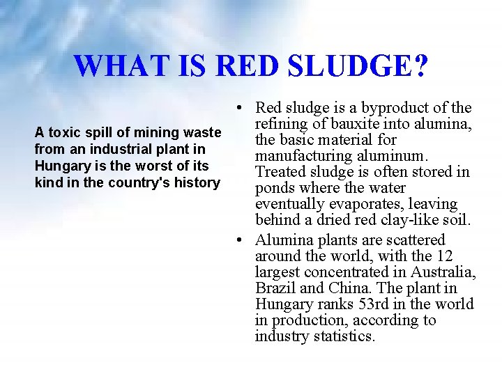 WHAT IS RED SLUDGE? • Red sludge is a byproduct of the refining of WHAT IS RED SLUDGE? • Red sludge is a byproduct of the refining of