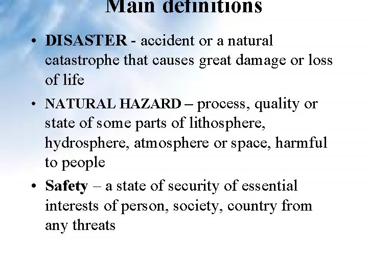Main definitions • DISASTER - accident or a natural catastrophe that causes great damage Main definitions • DISASTER - accident or a natural catastrophe that causes great damage