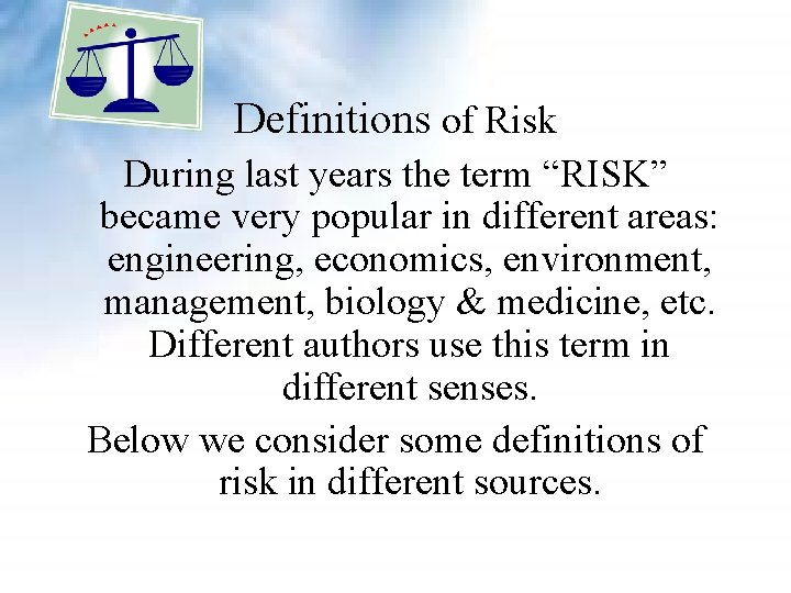 Definitions of Risk During last years the term “RISK” became very popular in different Definitions of Risk During last years the term “RISK” became very popular in different
