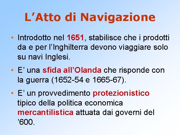 L’Atto di Navigazione • Introdotto nel 1651, stabilisce che i prodotti da e per