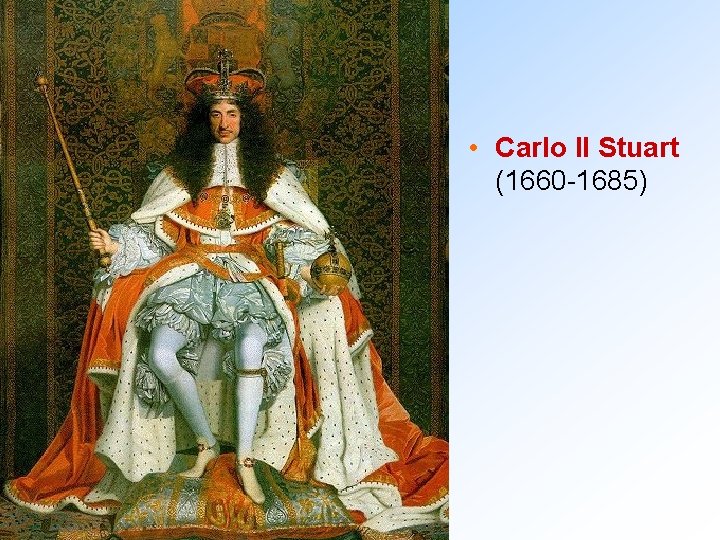  • Carlo II Stuart (1660 -1685) 