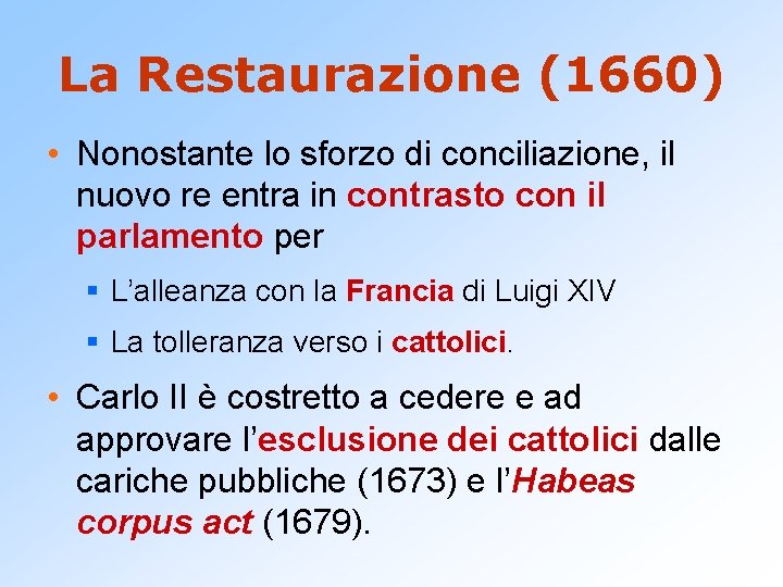 La Restaurazione (1660) • Nonostante lo sforzo di conciliazione, il nuovo re entra in