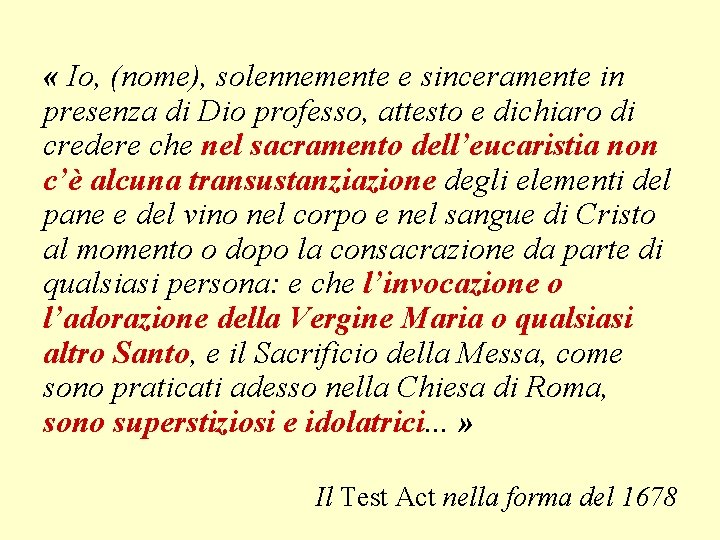  « Io, (nome), solennemente e sinceramente in presenza di Dio professo, attesto e