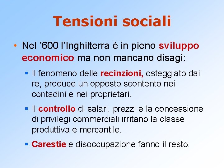 Tensioni sociali • Nel ’ 600 l’Inghilterra è in pieno sviluppo economico ma non