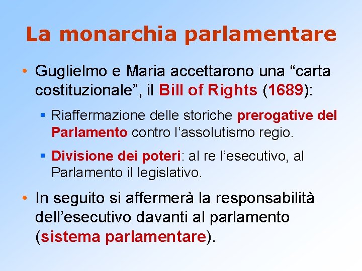 La monarchia parlamentare • Guglielmo e Maria accettarono una “carta costituzionale”, il Bill of