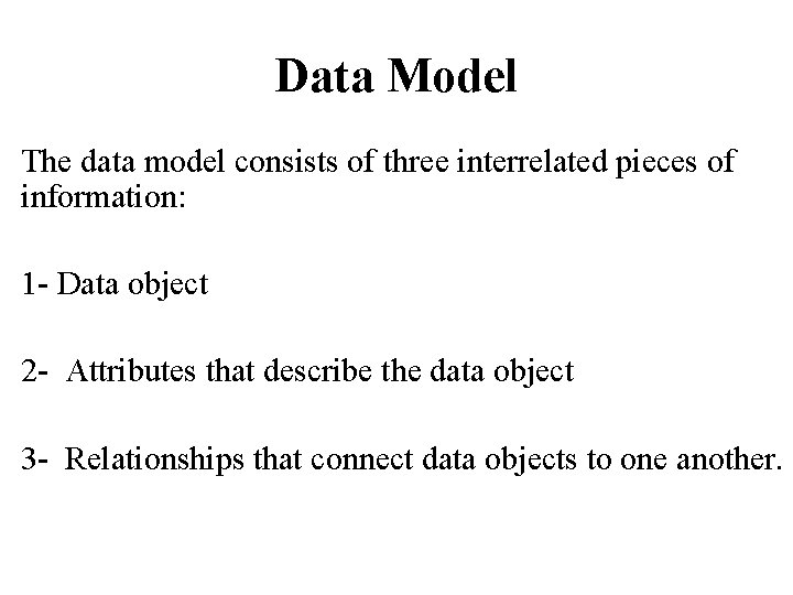 Data Model The data model consists of three interrelated pieces of information: 1 -
