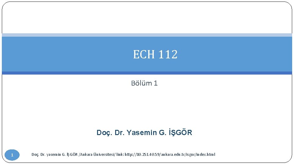 ECH 112 Bölüm 1 Doç. Dr. Yasemin G. İŞGÖR 1 Doç. Dr. yasemin G.