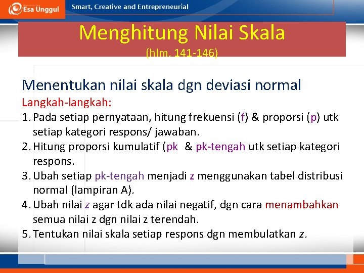 Menghitung Nilai Skala (hlm. 141 -146) Menentukan nilai skala dgn deviasi normal Langkah-langkah: 1.