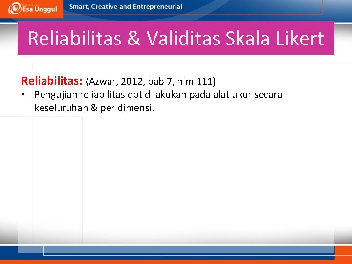 Reliabilitas & Validitas Skala Likert Reliabilitas: (Azwar, 2012, bab 7, hlm 111) • Pengujian