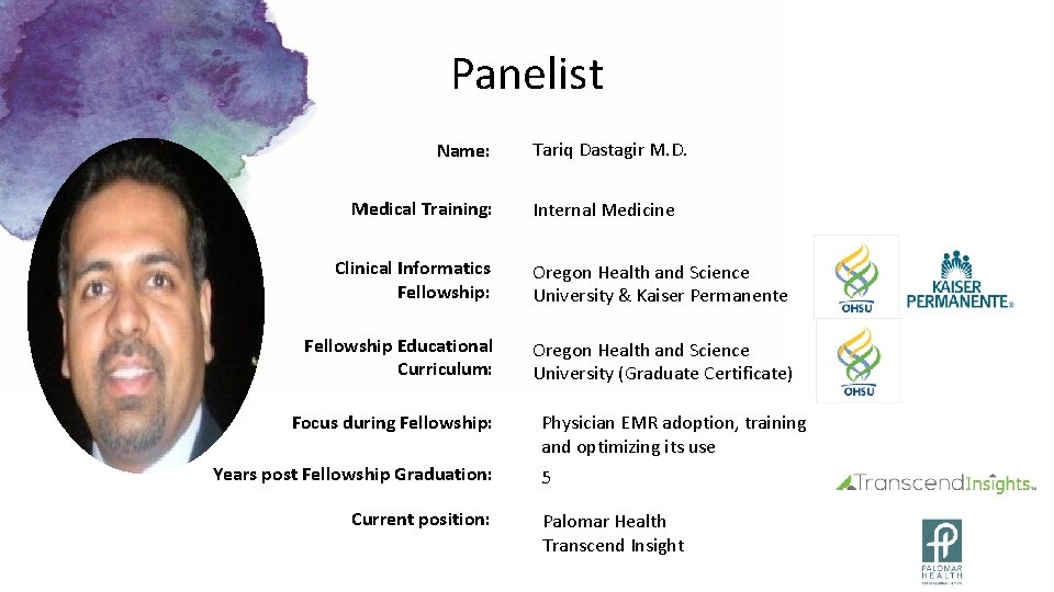 Panelist Name: Medical Training: Tariq Dastagir M. D. Internal Medicine Clinical Informatics Fellowship: Oregon