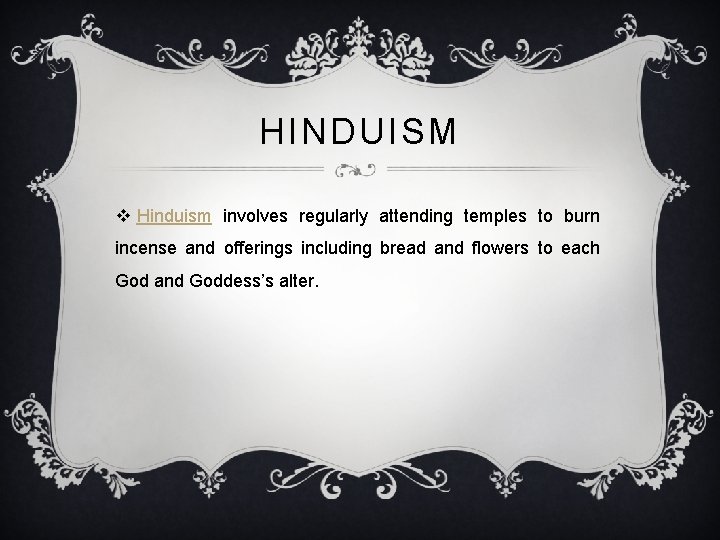 HINDUISM v Hinduism involves regularly attending temples to burn incense and offerings including bread