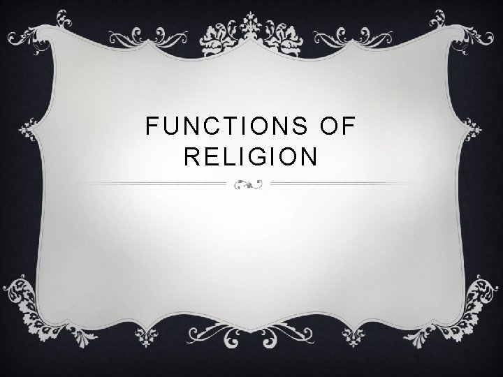 FUNCTIONS OF RELIGION 