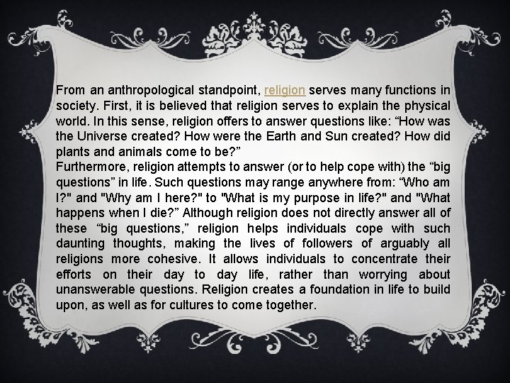 From an anthropological standpoint, religion serves many functions in society. First, it is believed