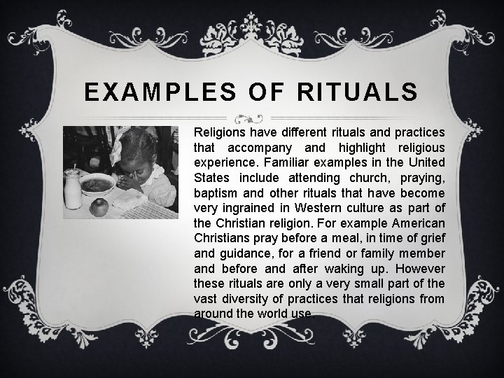 EXAMPLES OF RITUALS Religions have different rituals and practices that accompany and highlight religious