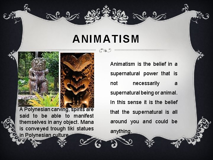 ANIMATISM Animatism is the belief in a supernatural power that is not necessarily a