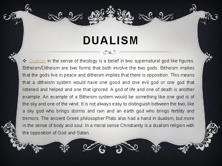 DUALISM v Dualism in the sense of theology is a belief in two supernatural