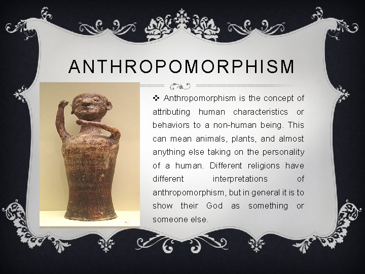 ANTHROPOMORPHISM v Anthropomorphism is the concept of attributing human characteristics or behaviors to a