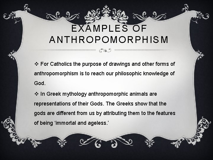 EXAMPLES OF ANTHROPOMORPHISM v For Catholics the purpose of drawings and other forms of