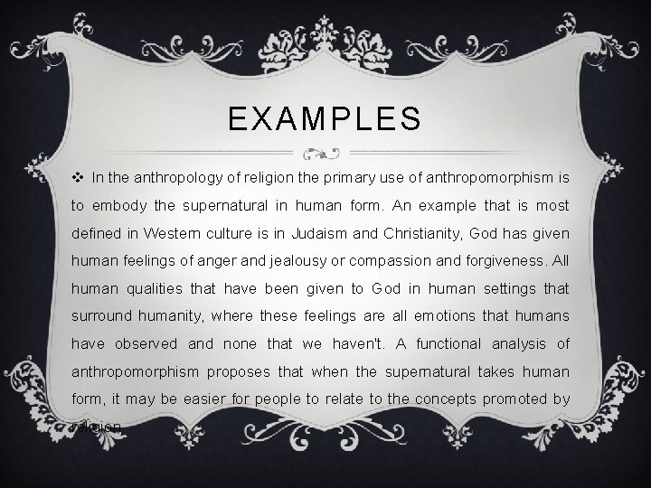 EXAMPLES v In the anthropology of religion the primary use of anthropomorphism is to