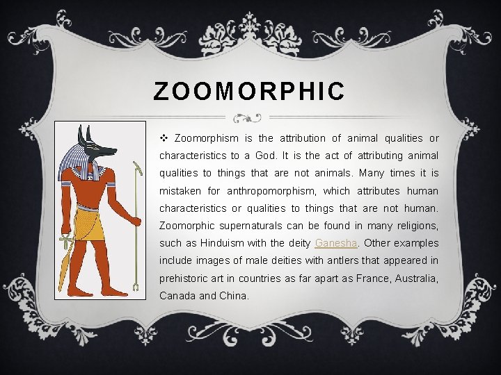ZOOMORPHIC v Zoomorphism is the attribution of animal qualities or characteristics to a God.