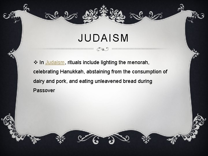 JUDAISM v In Judaism, rituals include lighting the menorah, celebrating Hanukkah, abstaining from the