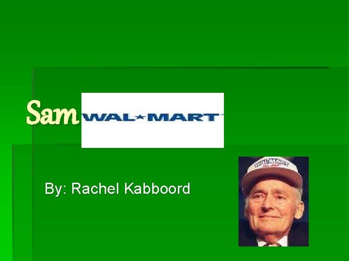 Sam Walton By: Rachel Kabboord 