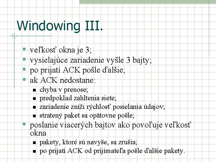 Windowing III. § § veľkosť okna je 3; vysielajúce zariadenie vyšle 3 bajty; po