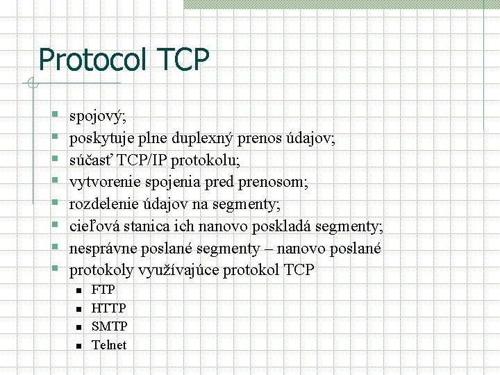 Protocol TCP § § § § spojový; poskytuje plne duplexný prenos údajov; súčasť TCP/IP